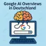 Google AI Overviews in Deutschland Darstellung